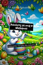 Okładka - Pokoloruj ze mną w Wielkanoc - Karolina Pietrusińska
