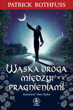 Okładka - Wąska droga między pragnieniami. Kroniki królobójcy. Tom 2.6 - Partick Rothfuss