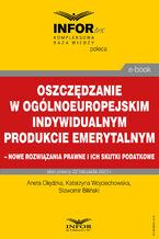 Okładka - Oszczędzanie w ogólnoeuropejskim indywidualnym produkcie emerytalnym - nowe rozwiązania prawne i ich skutki podatkowe - Aneta Olędzka, Katarzyna Wojciechowska, Sławomir Biliński