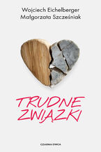 Okładka - Trudne związki - Małgorzata Szcześniak, Wojciech Eichelberger