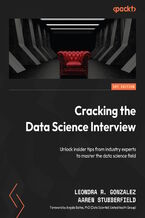Okładka - Cracking the Data Science Interview. Unlock insider tips from industry experts to master the data science field - Leondra R. Gonzalez, Angela Baltes, Aaren Stubberfield