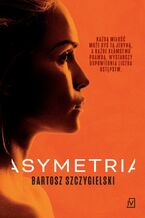 Okładka - Asymetria. Alicja Mort. Tom 1 - Bartosz Szczygielski