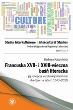 Okładka - Francuska XVII- i XVIII-wieczna baśń literacka i jej recepcja w polskiej literaturze dla dzieci w latach 1743-2018 - Barbara Kaczyńska