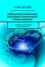 Okładka - Odkrywanie Genialności: Rozwijanie Kreatywności i Innowacyjności - Alan Coleger