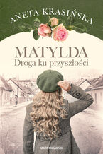 Okładka - Matylda. Droga ku przyszłości - Aneta Krasińska