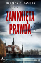 Okładka - Zamknięta prawda - Bartłomiej Basiura
