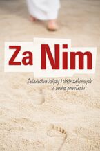 Okładka - ZA NIM. ŚWIADECTWA KSIĘŻY I SIÓSTR ZAKONNYCH O SWOIM POWOŁANIU - KS. W. REBETA