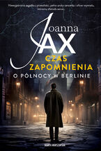 Okładka - O północy w Berlinie.  Czas zapomnienia. Tom 1 - Joanna Jax