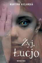 Okładka - Żyj, Łucjo - Martyna Kielańska