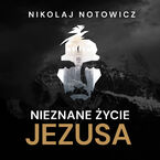 Okładka - Nieznane życie Jezusa [wersja nieocenzurowana] - Nikolaj Notowicz