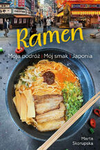 Okładka - Ramen. Moja podróż. Mój smak. Japonia - Marta Skorupska