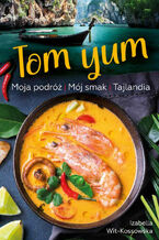 Okładka - Tom Yum. Moja podróż. Mój smak. Tajlandia - Izabella Wit-Kossowska