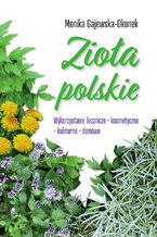 Okładka - Zioła polskie. Wykorzystanie lecznicze, kosmetyczne, kulinarne, domowe - Monika Gajewska-Okonek