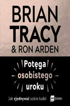 Okładka - Potęga osobistego uroku. Jak zjednywać sobie ludzi - Brian Tracy, Ron Arden