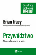 Okładka - Przywództwo. Odkryj w sobie potencjał przywódcy - Brian Tracy