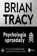 Okładka - Psychologia sprzedaży. Podnieś sprzedaż szybciej i łatwiej, niż kiedykolwiek uznawałeś za możliwe - Brian Tracy