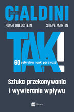 Okładka - TAK! 60 sekretów nauki perswazji. Sztuka przekonywania i wywierania wpływu - Robert B. Cialdini, Noah Goldstein, Steve Martin
