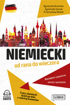 Okładka - Niemiecki od rana do wieczora. Niezbędne i popularne zwroty i wyrażenia. Ćwicz niemiecki dzień po dniu z rodziną Kramerów - Agnieszka Drummer, Agnieszka Sochal, Przemysław Wolski