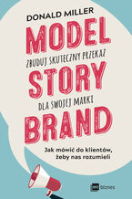 Okładka - Model StoryBrand  zbuduj skuteczny przekaz dla swojej marki - Donald Miller