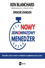 Okładka - Nowy Jednominutowy Menedżer. Bestseller wszech czasów w dziedzinie zarządzania pracą i życiem - Ken Blanchard, Spencer Johnson