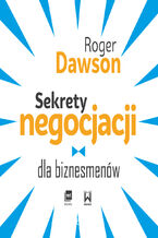 Okładka - Sekrety negocjacji dla biznesmenów - Roger Dawson
