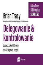 Okładka - Delegowanie & kontrolowanie. Biblioteka sukcesu Briana Tracy - Brian Tracy