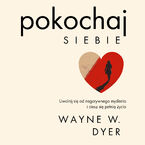 Pokochaj siebie. Uwolnij się od negatywnego myślenia i ciesz się pełnią życia