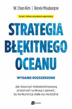 Okładka - Strategia błękitnego oceanu. Jak stworzyć niekwestionowaną przestrzeń rynkową i sprawić, by konkurencja stała się nieistotna - W. Chan Kim, Renée Mauborgne
