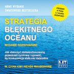 Strategia błękitnego oceanu. Jak stworzyć niekwestionowaną przestrzeń rynkową i sprawić, by konkurencja stała się nieistotna