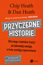 Okładka - Przyczepne historie. Dlaczego niektóre treści przykuwają uwagę, a inne zostają zapomniane - Chip Heath, Dan Heath