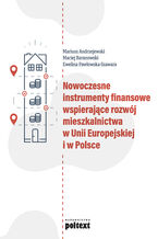 Okładka - Nowoczesne instrumenty finansowe wspierające rozwój mieszkalnictwa w Unii Europejskiej i w Polsce - Mariusz Andrzejewski, Maciej Baranowski, Ewelina Pawłowska-Szawara