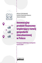 Okładka - Innowacyjny produkt finansowy wspierający rozwój gospodarki mieszkaniowej w Polsce. Koncepcja modelowego rozwiązania: wyniki badań - Mariusz Andrzejewski, Ewelina Pawłowska-Szawara, Jolanta Stanienda