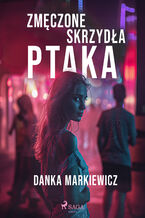 Okładka - Zmęczone skrzydła ptaka - Danka Markiewicz