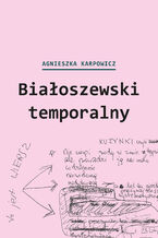 Okładka - Białoszewski temporalny (czerwiec 1975 - czerwiec 1976) - Agnieszka Karpowicz