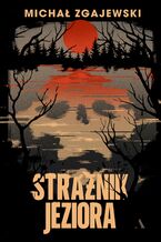 Okładka - Strażnik jeziora - Michał Zgajewski
