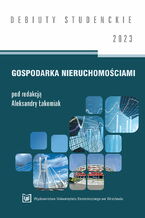 Okładka - Gospodarka nieruchomościami 2023 [DEBIUTY STUDENCKIE] - Aleksandra Łakomiak red.