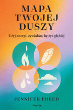Okładka - Mapa twojej duszy. Użyj energii żywiołów, by żyć głębiej - Jennifer Freed
