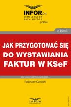 Okładka - Jak przygotować się do wystawiania faktur w KSeF - Radoslaw Kowalski