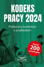 Okładka - Kodeks Pracy 2024 Praktyczny komentarz z przykładami - Praca zbiorowa