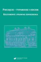 Okładka - Pieczęcie - typariusz i odcisk. Kulturowe i prawne odniesienia - Red. Tomasz Kałuski, Marcin Hlebionek, Piotr Pokora