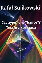 Okładka - Czy żyjemy w bańce? Teorie z kosmosu - Rafał Sulikowski