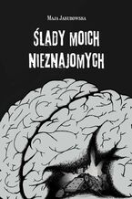 Okładka - Ślady moich nieznajomych - Maja Jakubowska