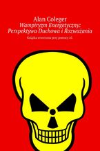 Okładka - Wampiryzm Energetyczny: Perspektywa Duchowa i Rozważania - Alan Coleger