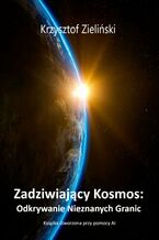 Okładka - Zadziwiający Kosmos: Odkrywanie Nieznanych Granic - Krzysztof Zieliński