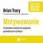 Motywowanie. Biblioteka sukcesu Briana Tracy