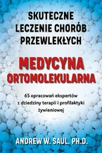 Okładka - Medycyna ortomolekularna. Skuteczne leczenie chorób przewlekłych - Ph.D Andrew W. Saul