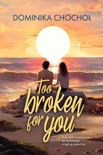 Okładka - Too Broken for You - Dominika Chochoł