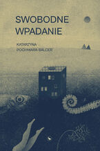 Okładka - Swobodne wpadanie - Katarzyna Pochmara-Balcer