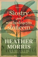 Okładka - Siostry pod wschodzącym słońcem - Heather Morris