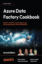 Okładka - Azure Data Factory Cookbook. Build ETL, Hybrid ETL, and ELT pipelines using ADF, Synapse Analytics, Fabric and Databricks - Second Edition - Dmitry Foshin, Tonya Chernyshova, Dmitry Anoshin, Xenia Ireton